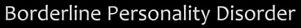 Borderline Personality Disorder